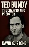 Book 1: Ted Bundy: The Charismatic Predator (Infamous Killers: Minds, Motives, and Murders)