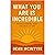 What You Are Is Incredible: Rediscovering Who You Really Are