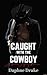 Caught with the Cowboy (A S...