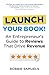 LAUNCH Your Book! An Entrepreneur's Guide to Reviews That Drive Revenue
