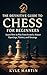 The Definitive Guide to Chess for Beginners by Kyle Martin