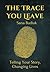 The Trace You Leave by Sana Budiak