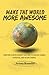 Make the World More Awesome: Creating a Development Culture to Unlock Human Potential and Do Big Things