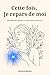 Cette fois, je repars de moi: 100 réflexions sincères et vérités pour te retrouver (French Edition)