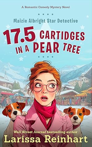17.5 Cartridges in a Pear Tree (Maizie Albright Star Detective, #5)