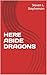 HERE ABIDE DRAGONS
