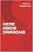 HERE ABIDE DRAGONS by Steven Stephenson