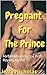 Pregnant For The Prince: Fo...