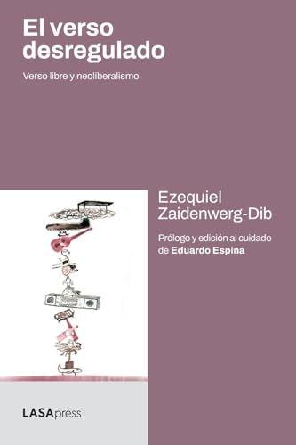 El verso desregulado: Verso libre y neoliberalismo (Spanish Edition)