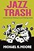 Jazz Trash: A Novel About M...