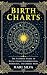 Birth Charts: The Ultimate Guide to Natal Chart Interpretation, Astrology, and Zodiac Signs