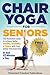 Chair Yoga for Seniors by Movement Freedom Publications