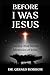 Before I Was Jesus by Gerald Robison