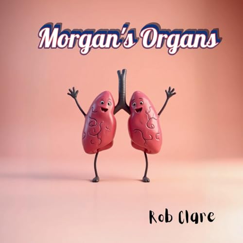 Morgan's Organs: A Funny and Fact-Filled Journey Through the Human Body (Paperback)