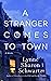 A Stranger Comes to Town by Lynne Sharon Schwartz