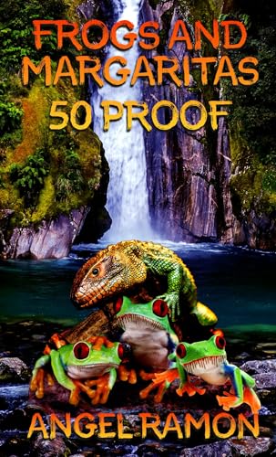 Frogs and Margaritas: 50 Proof (Frogs and Margaritas - The New Generation Book 1)