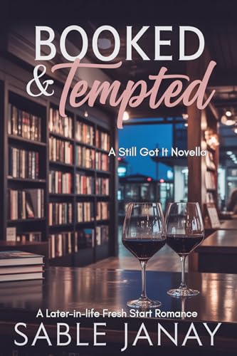 BOOKED & TEMPTED: A Later-in-life Fresh Start Romance (Still Got It)