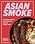 Asian Smoke: Thai and South...