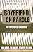 Boyfriend on Parole