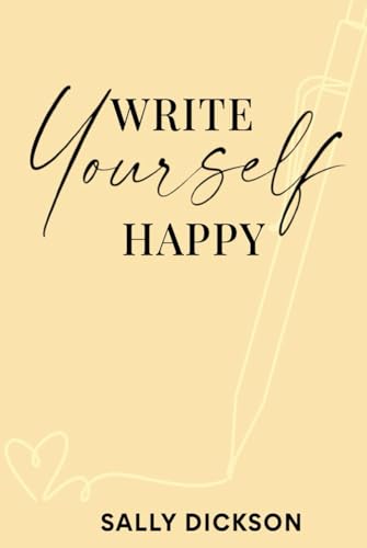 Write Yourself Happy: Writing Short Fiction for Clarity, Creativity, and a Happier Life (Hardcover)