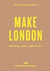 Hoxton Mini Press An Opinionated Guide to Make London. by Riya Patel