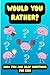 Would You Rather?: Game Book For Kids 6-12 Years Old With Fun Silly Surprising And Mind-Boggling Questions