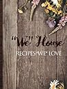 "We" House Recipes