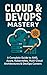 Cloud & DevOps Mastery: A Complete Guide to AWS, Azure, Kubernetes, Multi‑Cloud Architectures & DevOps Careers (Future Skills Mastery Series Learn. Grow. Lead the Digital World.)