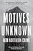 Motives Unknown: An antholo...