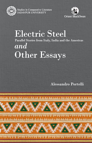 Electric Steel: Parallel Stories from Italy, India and the Americas and Other Essays (Studies in Comparative Literature, Jadavpur University)