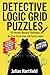 Detective Logic Grid Puzzles by Julian Hartfield Detective Logic Grid Puzzles by Julian Hartfield