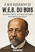 A New Biography of W.E.B. D...