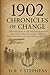 1902: Chronicles of Change - The Formation of the Twentieth Century: Exploring a Year of Global Upheavals, Breakthroughs, and Monumental Shifts (The ... Events that Shaped the Modern World)