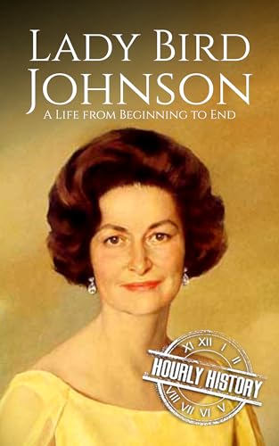 Lady Bird Johnson: A Life from Beginning to End (First Ladies of the United States)