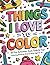 Things I Love to Color: 50 ...