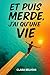 Et puis Merde, j'ai qu'une Vie (French Edition)
