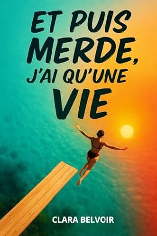 Et puis Merde, j'ai qu'une Vie (French Edition)