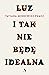 Luz. I tak nie będę idealna