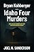 Bryan Kohberger and the Idaho Four Murders: How 4 College Students Lost Their Lives in an American Tragedy
