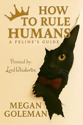 HOW TO RULE HUMANS: A Feline's Guide (Kindle Edition)