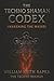 The Techno Shaman Codex by William Keith Rapka The Techno Shaman Codex by William Keith Rapka