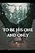 To Be his One and Only