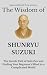 The Wisdom of Shunryu Suzuki by Sapientia Mundi Press The Wisdom of Shunryu Suzuki by Sapientia Mundi Press