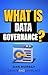 What Is Data Governance?: A...