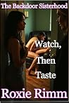 Watch, Then Taste by Roxie Rimm