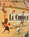Le Cirque: Regards Sur Les Arts De LA Piste Du XVI Siecle a Nos Jours (French Edition)