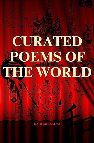 Curated Poems of the World: Pushkin, Eminescu, Shakespeare , Victor Hugo, Baudelaire, Rumi, Alighieri, Homer, Walt Whitman, Gumilev, Omar Khayyam (Kindle Edition)