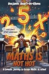 Maths Is Not Hot by Benjamin Anarfi-De-Khems Maths Is Not Hot by Benjamin Anarfi-De-Khems