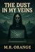 The dust in my veins by M.R. Orange