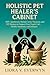 HOLISTIC PET HEALER’S CABINET by Liora V. Everwyn